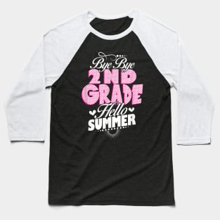 Last Day Of School Bye Bye 2Nd Grade Hello Summer Girls Baseball T-Shirt